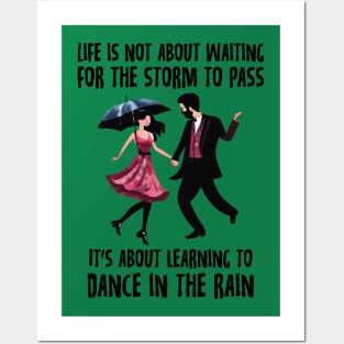 Life is not about waiting for the storm to pass, it's about learning to dance in the rain Posters and Art